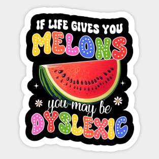 Reading Teacher If Life Gives You Melons You May Be Dyslexic Sticker